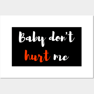 Baby don't hurt me Posters and Art